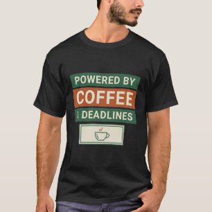 Powered By Coffee & Deadlines Funny Coffee Work Qu T-Shirt
