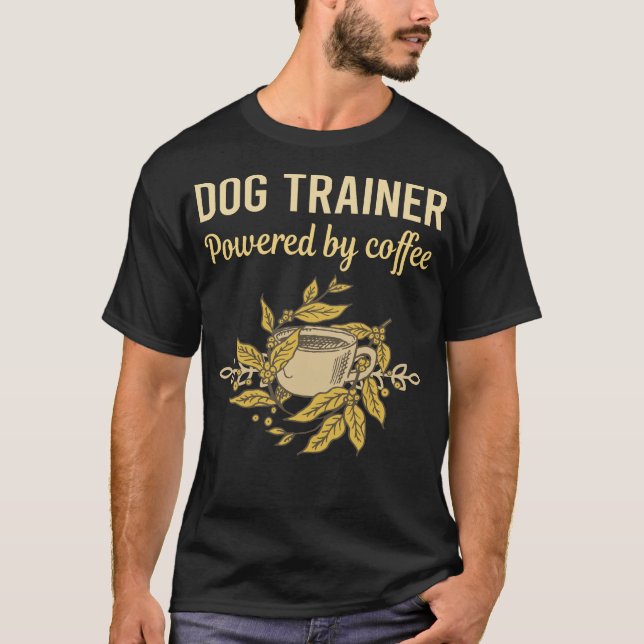 Powered By Coffee - Dog Trainer T-Shirt (Front)