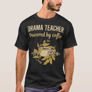 Powered By Coffee - Drama Teacher T-Shirt