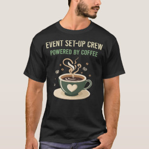 Powered By Coffee Event Set-Up Crew T-Shirt