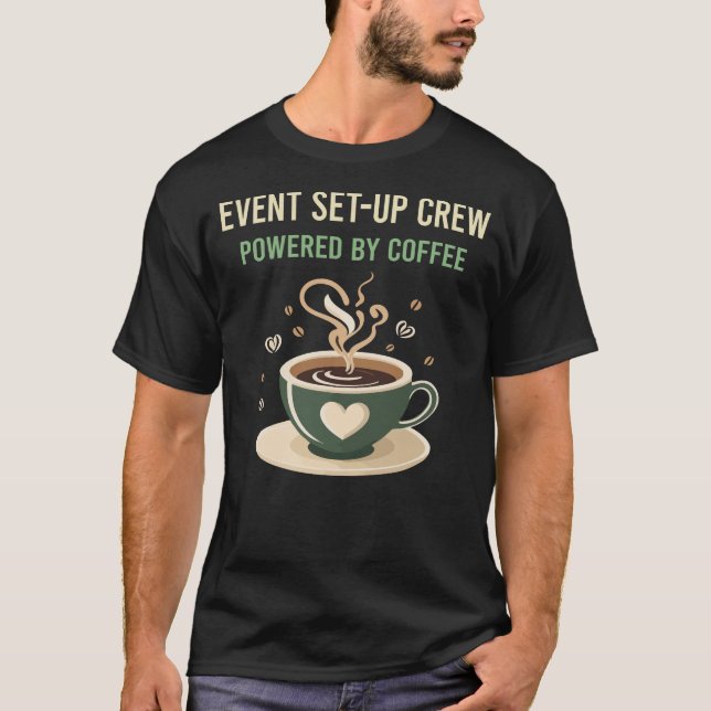 Powered By Coffee Event Set-Up Crew T-Shirt (Front)