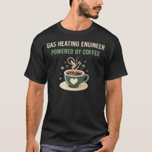 Powered By Coffee Gas Heating Engineer T-Shirt
