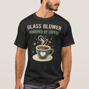 Powered By Coffee Glass Blower T-Shirt