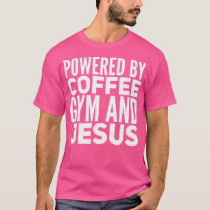 Powered By Coffee Gym And Jesus T-Shirt