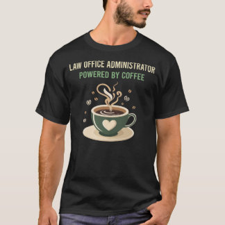 Powered By Coffee Law Office Administrator T-Shirt