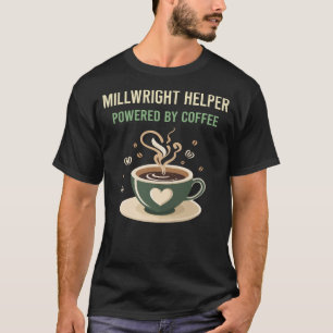Powered By Coffee Millwright Helper T-Shirt