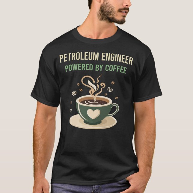 Powered By Coffee Petroleum Engineer T-Shirt (Front)