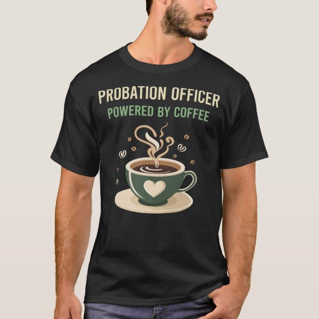 Powered By Coffee Probation Officer T-Shirt (Front)