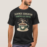 Powered By Coffee Science Educator T-Shirt<br><div class="desc">Awesome design for Science Educator. Thank you alot.</div>