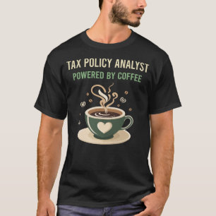 Powered By Coffee Tax Policy Analyst T-Shirt