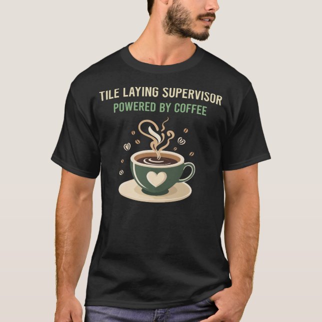 Powered By Coffee Tile Laying Supervisor T-Shirt (Front)
