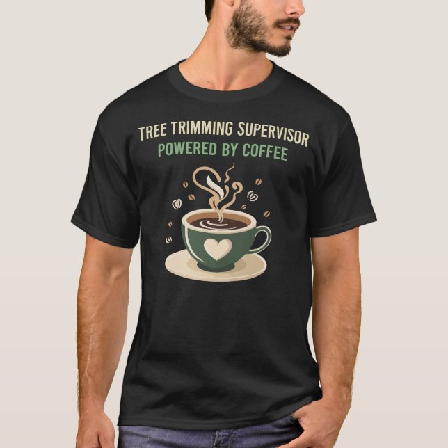 Powered By Coffee Tree Trimming Supervisor T-Shirt (Front)
