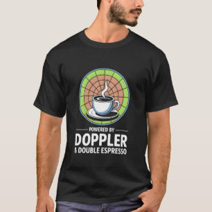 Powered by Doppler and Double Espresso Weather For T-Shirt