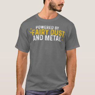 Powered By Fairy Dust And Metal ---- T-Shirt