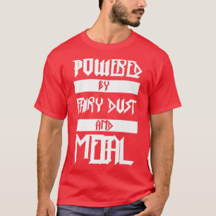 Powered By Fairy Dust And Metal -- T-Shirt