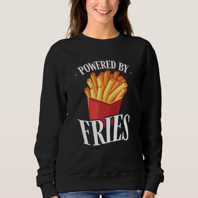 Powered by Fries Fried Potato Fry Fast Food Sweatshirt (Front)