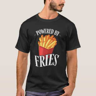 Powered by Fries Fried Potato Fry Fast Food T-Shirt