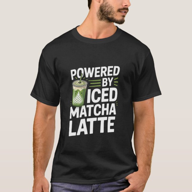 Powered by Iced Matcha Latte Energy Boost T-Shirt (Front)