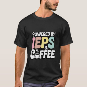 Powered by IEPs Coffee Lover SPED Teacher Paraprof T-Shirt