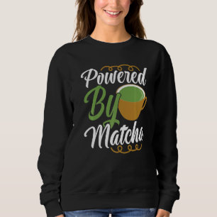 Powered By Matcha Drink Green Tea Clothing Sweatshirt