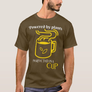 Powered by Plants, Perfected in a Cup- Fuel Mug T-Shirt