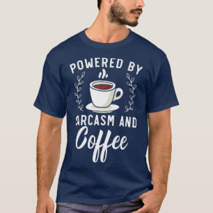 Powered By Sarcasm And Coffee Caffeine Drinker T-Shirt
