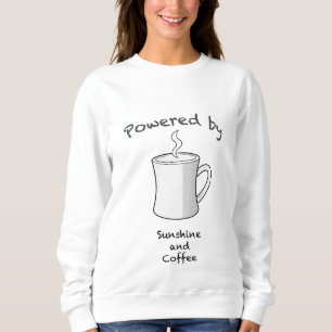 Powered by Sunshine and Coffee Sweatshirt