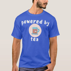 Powered By Tea 4 T-Shirt