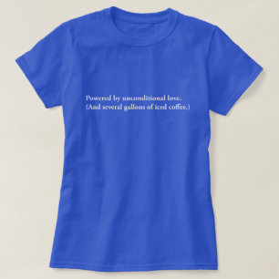 Powered By Unconditional Love Sarcastic Coffee T-Shirt