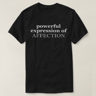 powerful expression of affection T-Shirt