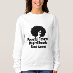 Powerful Tenacious Magical Beautiful Black Woman Sweatshirt