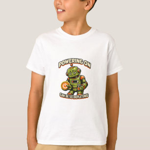 Powering On Can Be So Depleting Robot T-Shirt