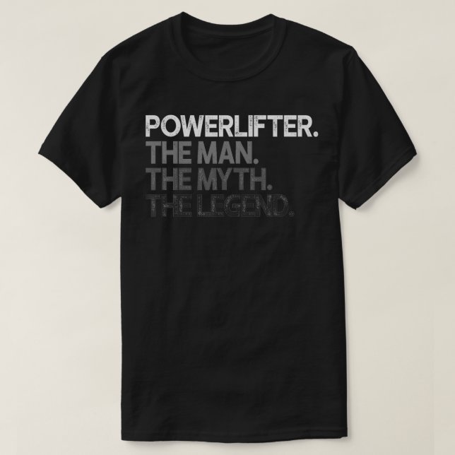 Powerlifter Powerlifting The Man Myth Legend Gift  T-Shirt (Design Front)