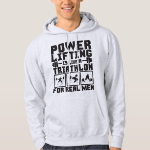 Powerlifting Is Like A Triathlon For Real Men Hoodie