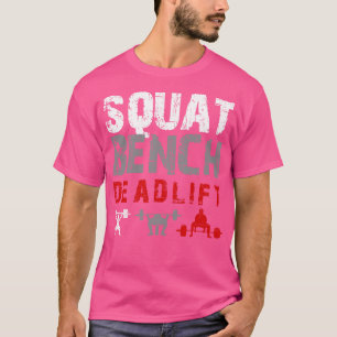 Powerlifting Motivation Squat Bench Deadlift T-Shirt