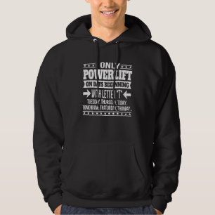 Powerlifting Only On Days Beginning With Letter Hoodie