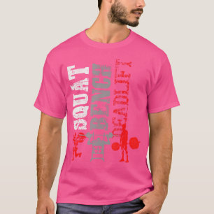 Powerlifting Squat Bench Deadlift Fitness Gym Weig T-Shirt