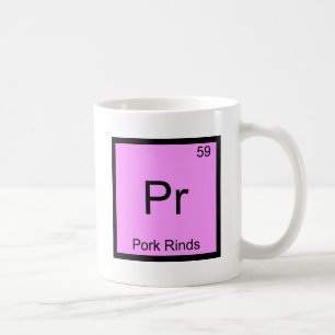 Pr - Pork Rinds Funny Chemistry Element Symbol Tee Coffee Mug