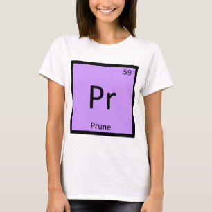 Pr - Prune Fruit Chemistry Periodic Table Symbol T-Shirt