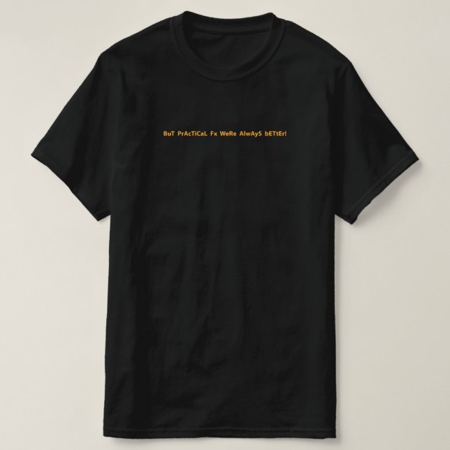Practical Effects Are Better T-Shirt (Design Front)