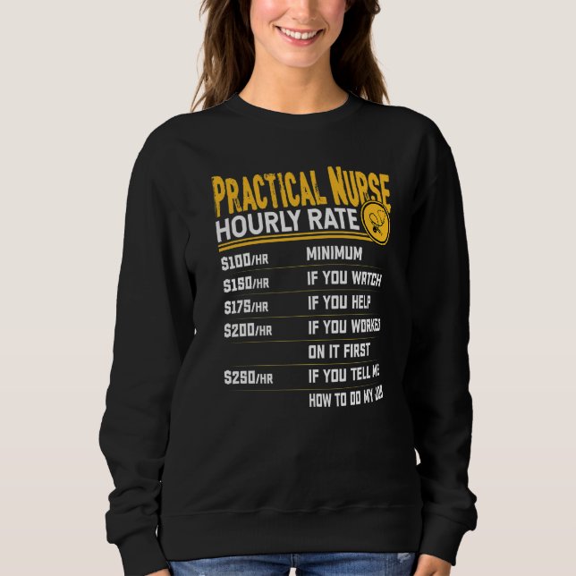 Practical Nurse Hourly Rate Licensed Practical Nur Sweatshirt (Front)