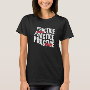 Practice And Become Great T-Shirt