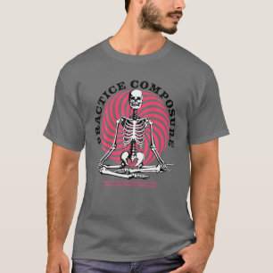 Practice Composure Human Skeleton Yoga Meditation T-Shirt