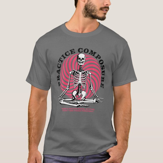 Practice Composure Human Skeleton Yoga Meditation  T-Shirt (Front)