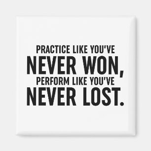 Practice Like You've Never Won Magnet