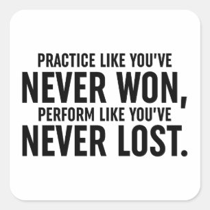 Practice Like You've Never Won Square Sticker