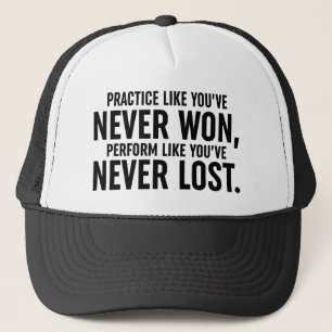 Practice Like You've Never Won Trucker Hat