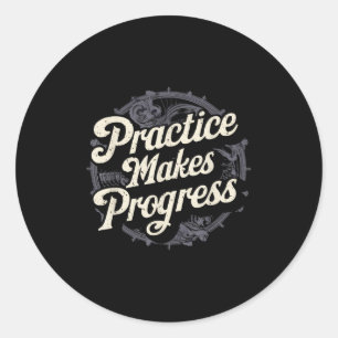 Practice Makes Progress Shirt Over Perfection Moti Classic Round Sticker