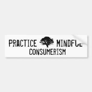 Practice Mindful Consumerism Bumper Sticker