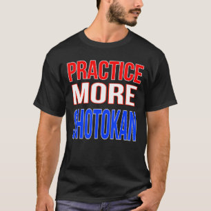 Practice More Shotokan T-Shirt